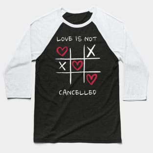 Love Is Not Cancelled Baseball T-Shirt